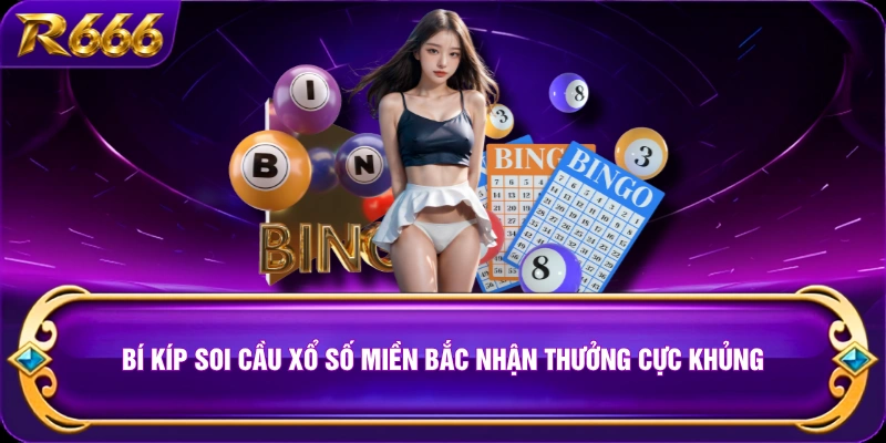 Bí kíp soi cầu xổ số miền Bắc nhận thưởng cực khủng
