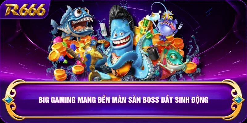Big Gaming mang đến màn săn boss đầy sinh động