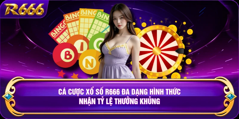 Cá cược xổ số R666 đa dạng hình thức, nhận tỷ lệ thưởng khủng