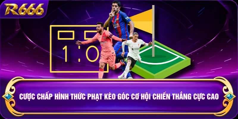 Cược chấp hình thức phạt kèo góc cơ hội chiến thắng cực cao