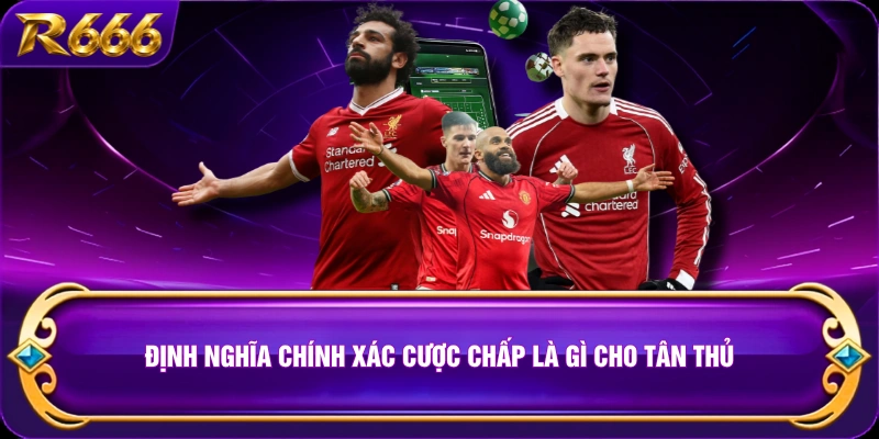 Định nghĩa chính xác cược chấp là gì cho tân thủ