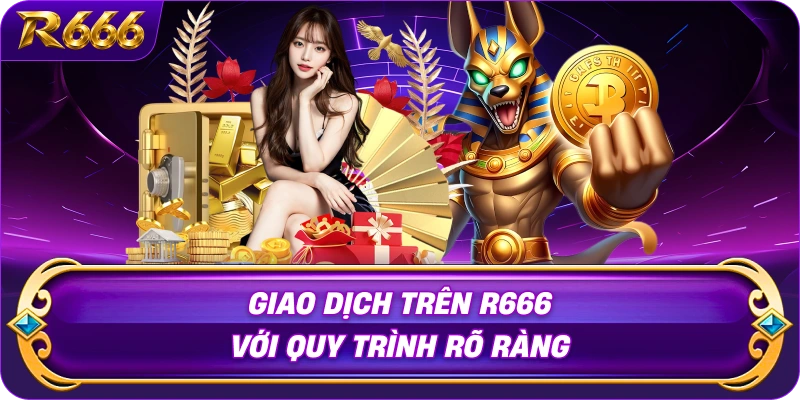 giao-dich-tren-r666-voi-quy-trinh-ro-rang