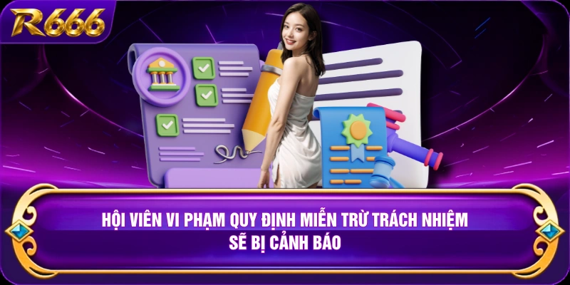 Hội viên vi phạm quy định miễn trừ trách nhiệm sẽ bị cảnh báo