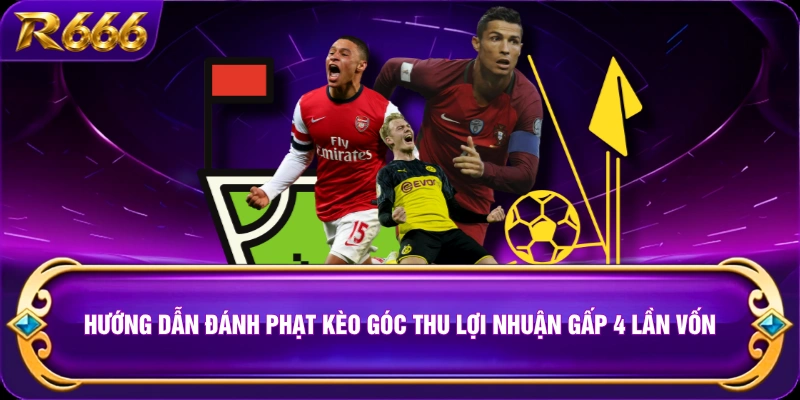Hướng Dẫn Đánh Phạt Kèo Góc Thu Lợi Nhuận Gấp 4 Lần Vốn