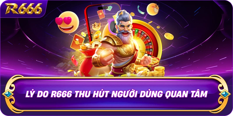 ly-do-r666-thu-hut-nguoi-dung-quan-tam