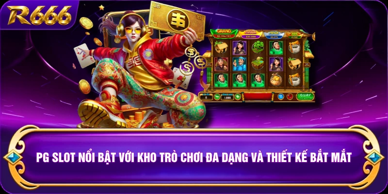 PG Slot nổi bật với kho trò chơi đa dạng và thiết kế bắt mắt