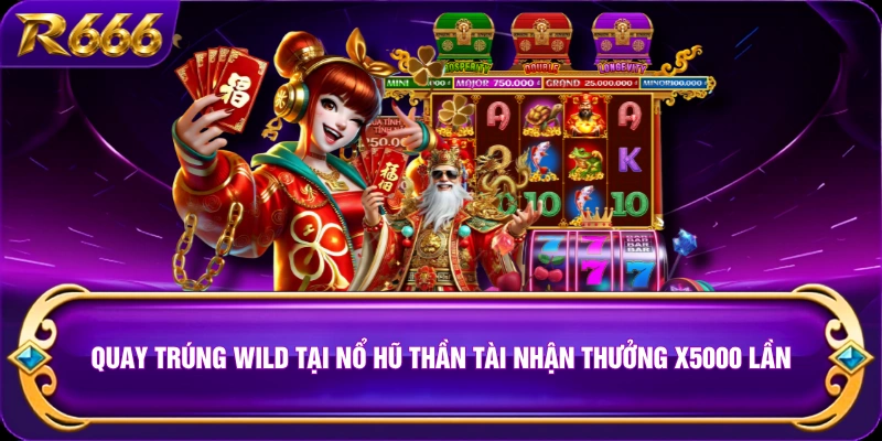Quay trúng Wild tại nổ hũ Thần Tài nhận thưởng x5000 lần