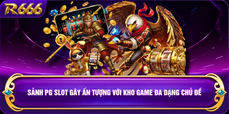 Sảnh PG Slot Gây Ấn Tượng Với Kho Game Đa Dạng Chủ Đề